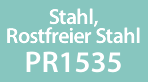 Stahl, rostfreier Stahl PR1535